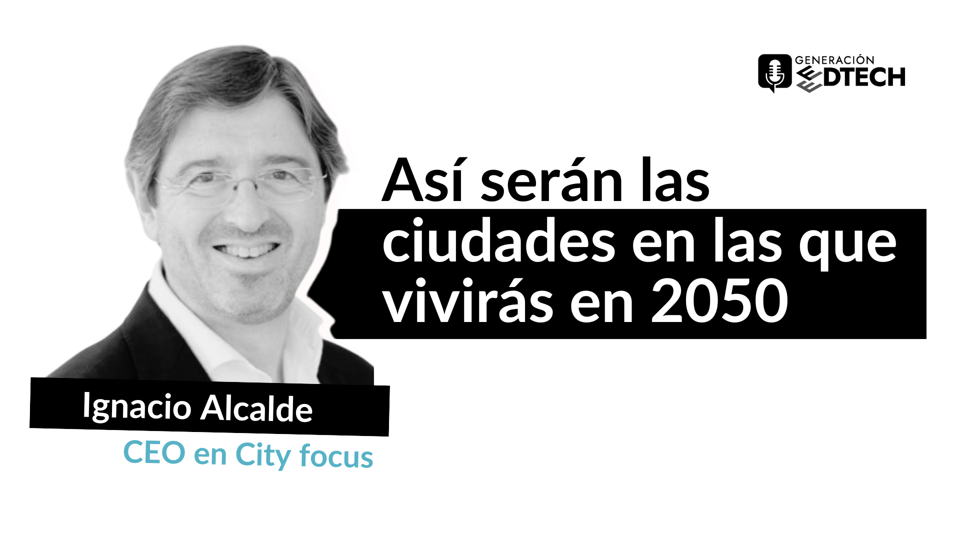 Ignacio Alcalde nos muestra las smart cities de 2050