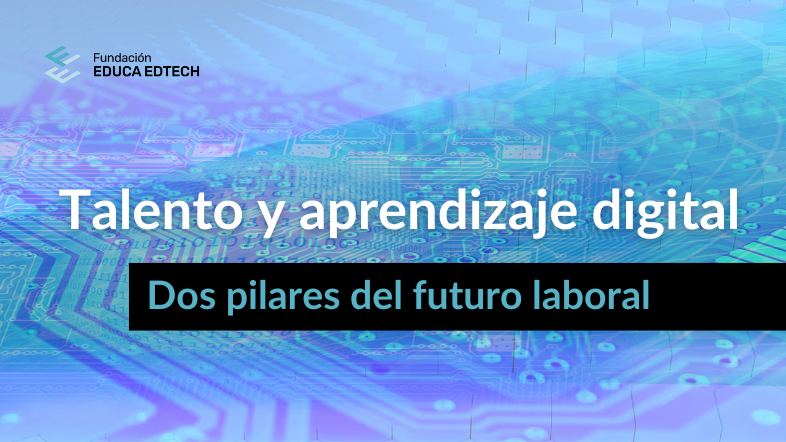 Aprendizaje digital y talento: los pilares de nuestra fundación